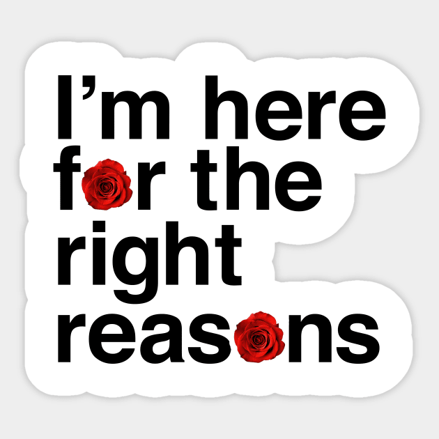 I'm Here for the Right Reasons Sticker by A Love So True